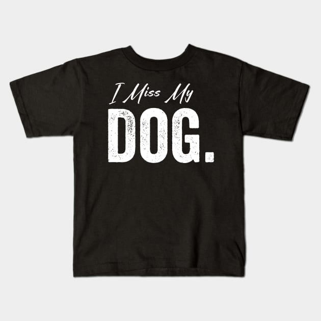 I Miss My Dog Kids T-Shirt by Horisondesignz